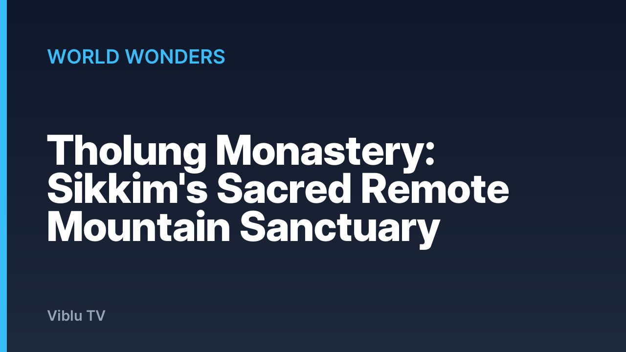 World Wonders - Tholung Monastery: Sikkim's Sacred Remote Mountain Sanctuary