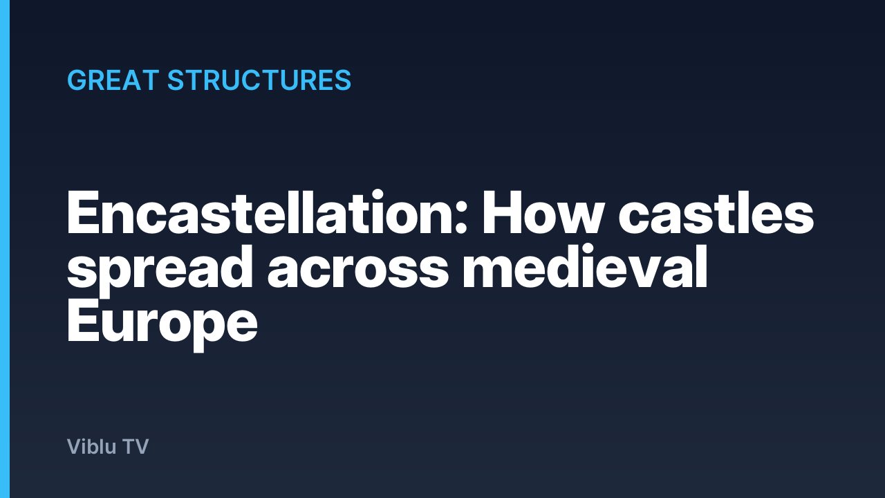 Great Structures - Encastellation: How castles spread across medieval Europe