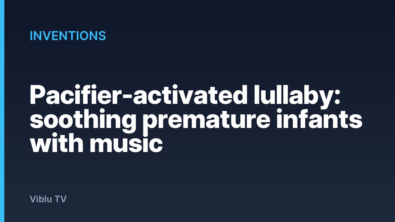Inventions - Pacifier-activated lullaby: soothing premature infants with music