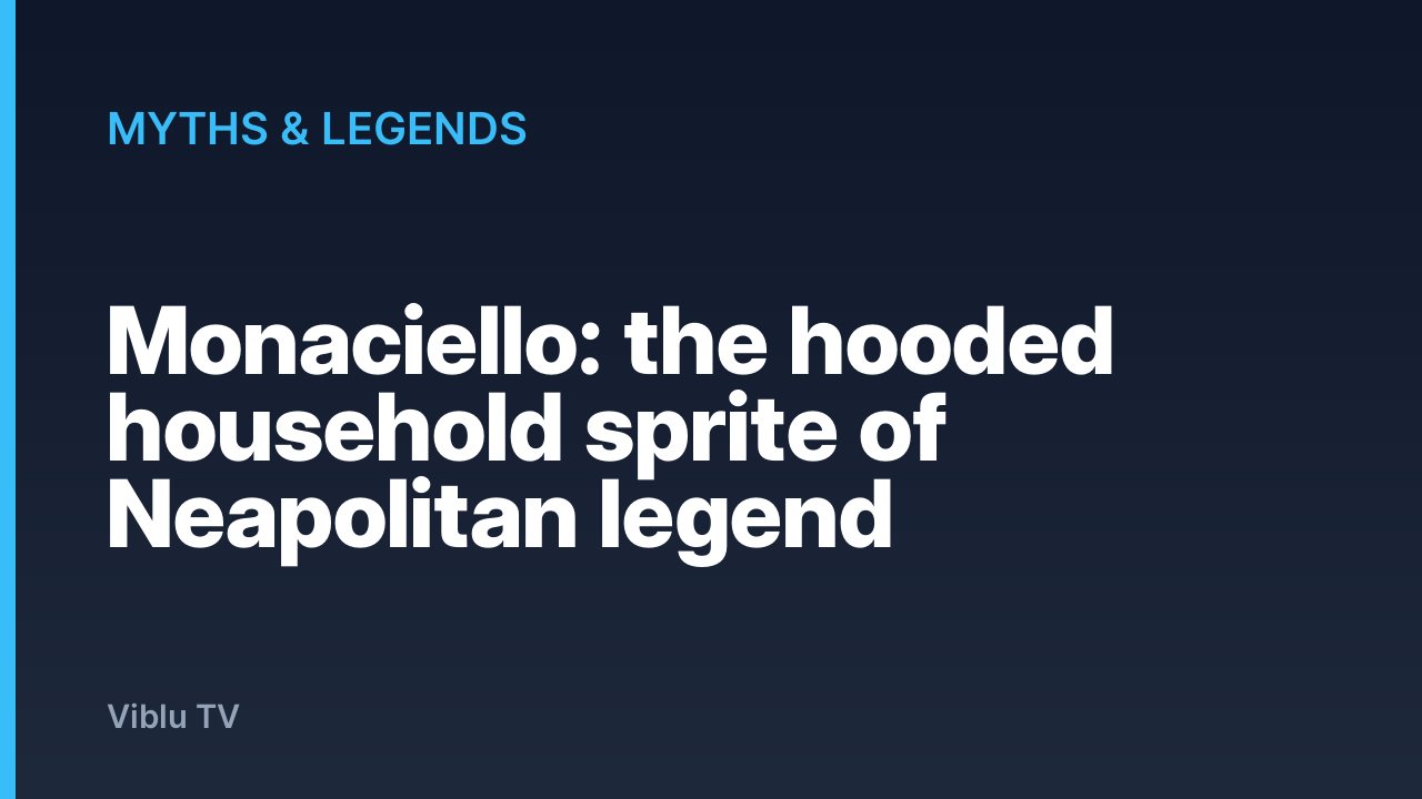Myths & Legends - Monaciello: the hooded household sprite of Neapolitan legend