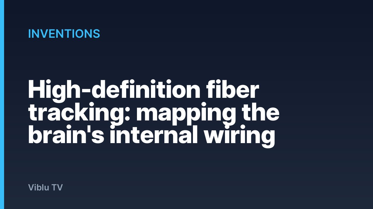 Inventions - High-definition fiber tracking: mapping the brain's internal wiring
