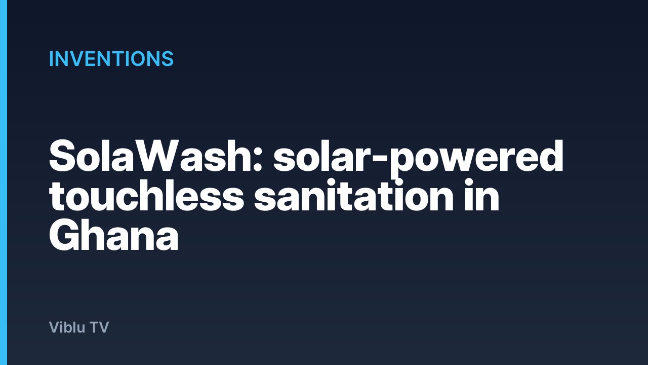 Inventions - SolaWash: solar-powered touchless sanitation in Ghana