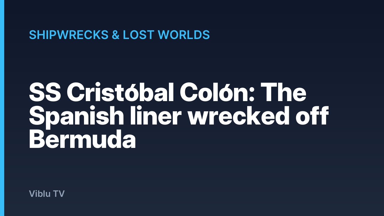 Shipwrecks & Lost Worlds - SS Cristóbal Colón: The Spanish liner wrecked off Bermuda