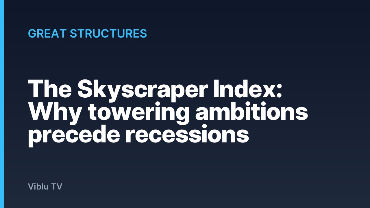 Great Structures - The Skyscraper Index: Why towering ambitions precede recessions