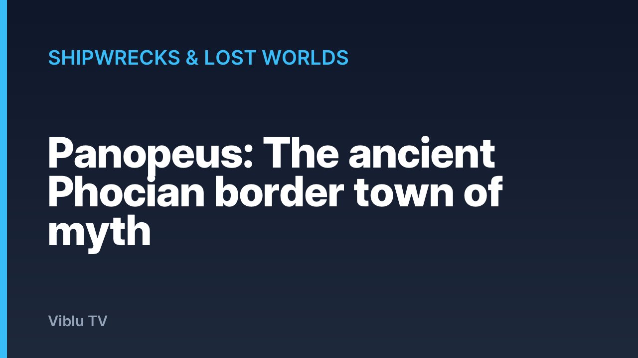 Shipwrecks & Lost Worlds - Panopeus: The ancient Phocian border town of myth
