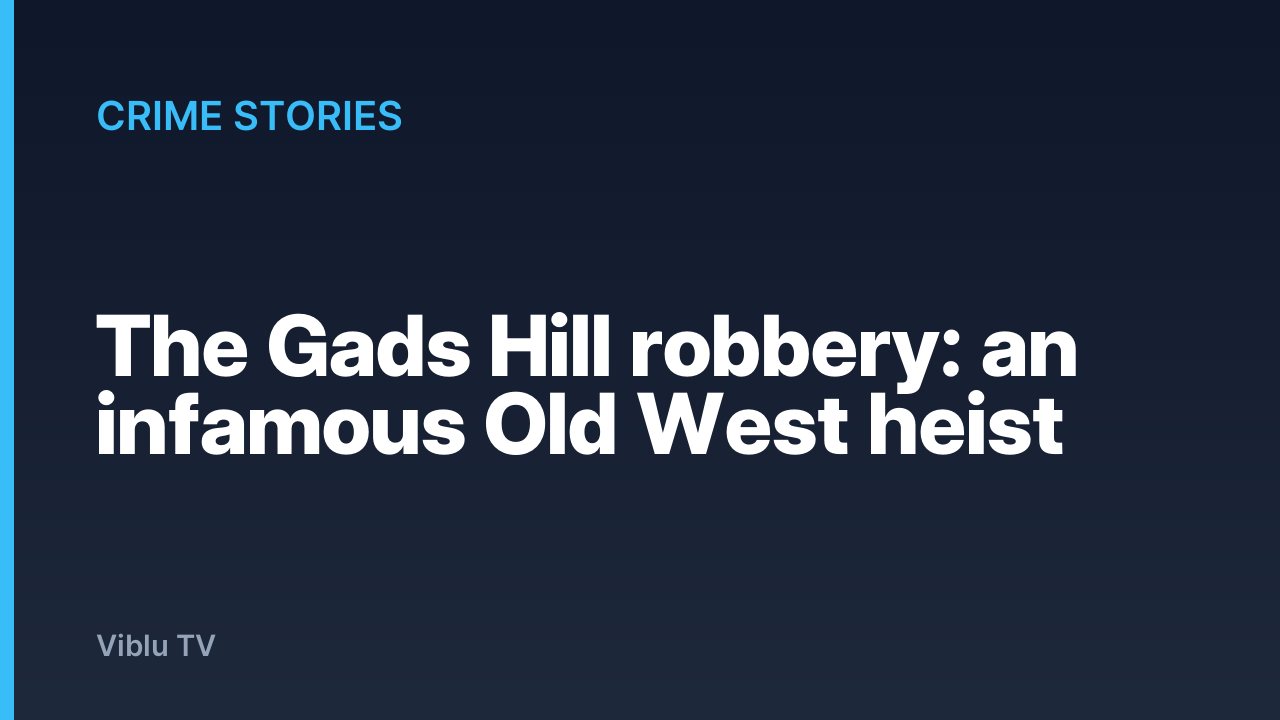 Crime Stories - The Gads Hill robbery: an infamous Old West heist