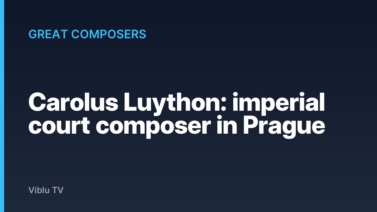 Great Composers - Carolus Luython: imperial court composer in Prague
