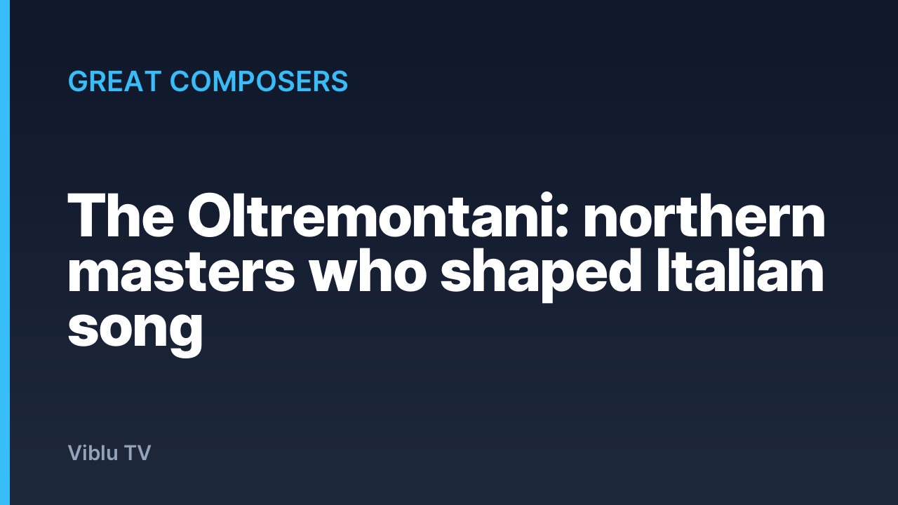 Great Composers - The Oltremontani: northern masters who shaped Italian song