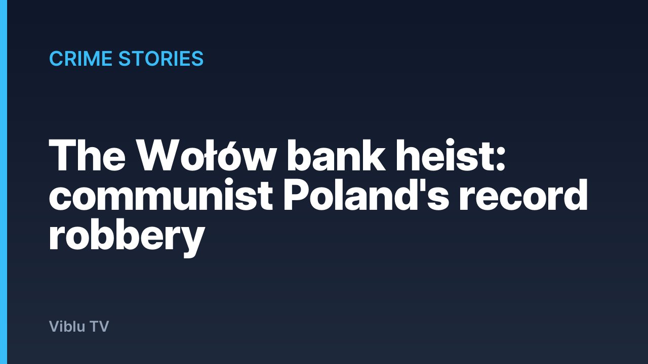 Crime Stories - The Wołów bank heist: communist Poland's record robbery