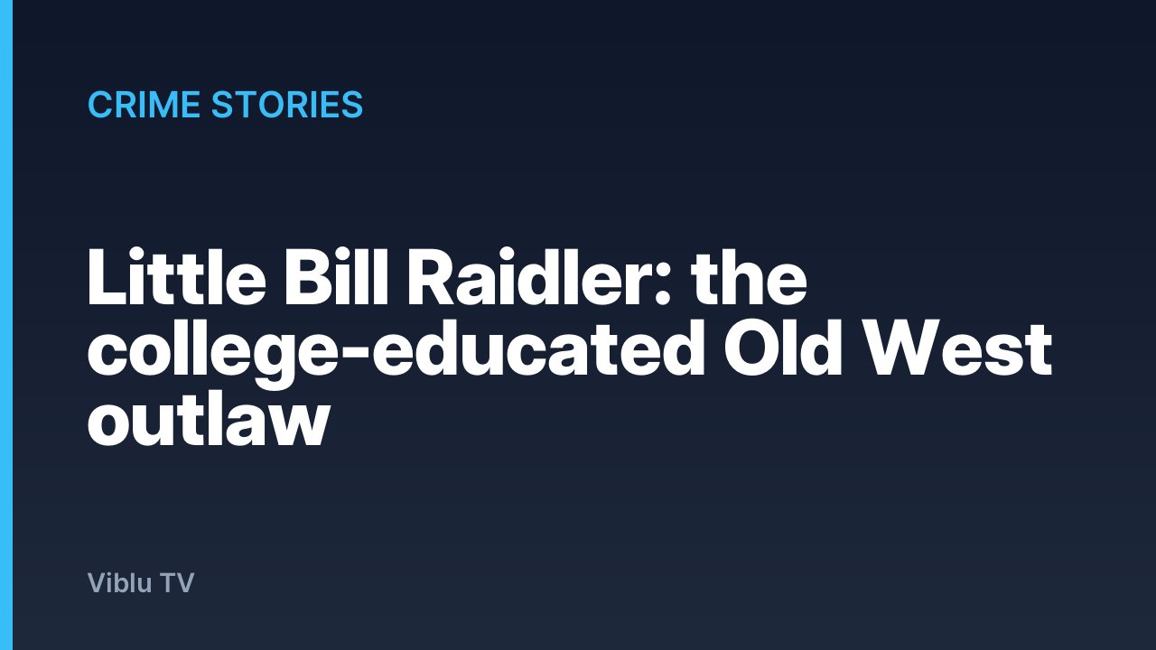 Crime Stories - Little Bill Raidler: the college-educated Old West outlaw