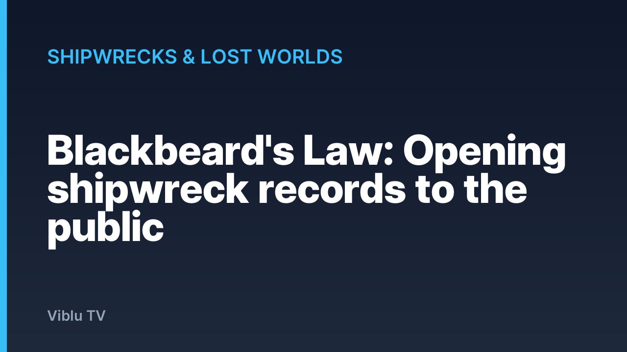 Shipwrecks & Lost Worlds - Blackbeard's Law: Opening shipwreck records to the public