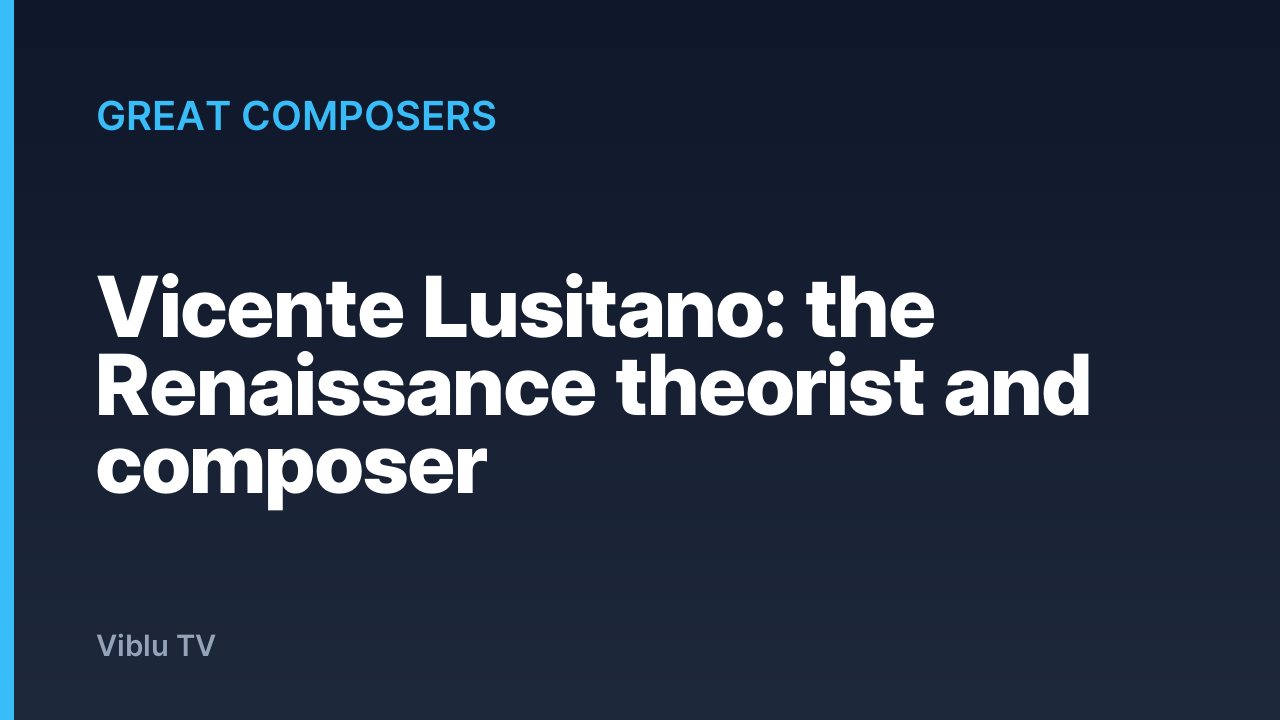 Great Composers - Vicente Lusitano: the Renaissance theorist and composer