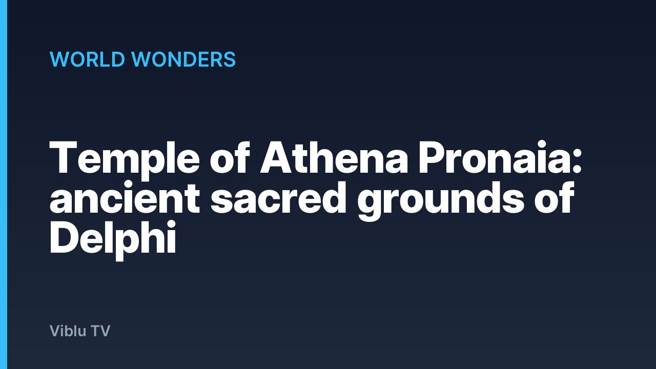 World Wonders - Temple of Athena Pronaia: ancient sacred grounds of Delphi