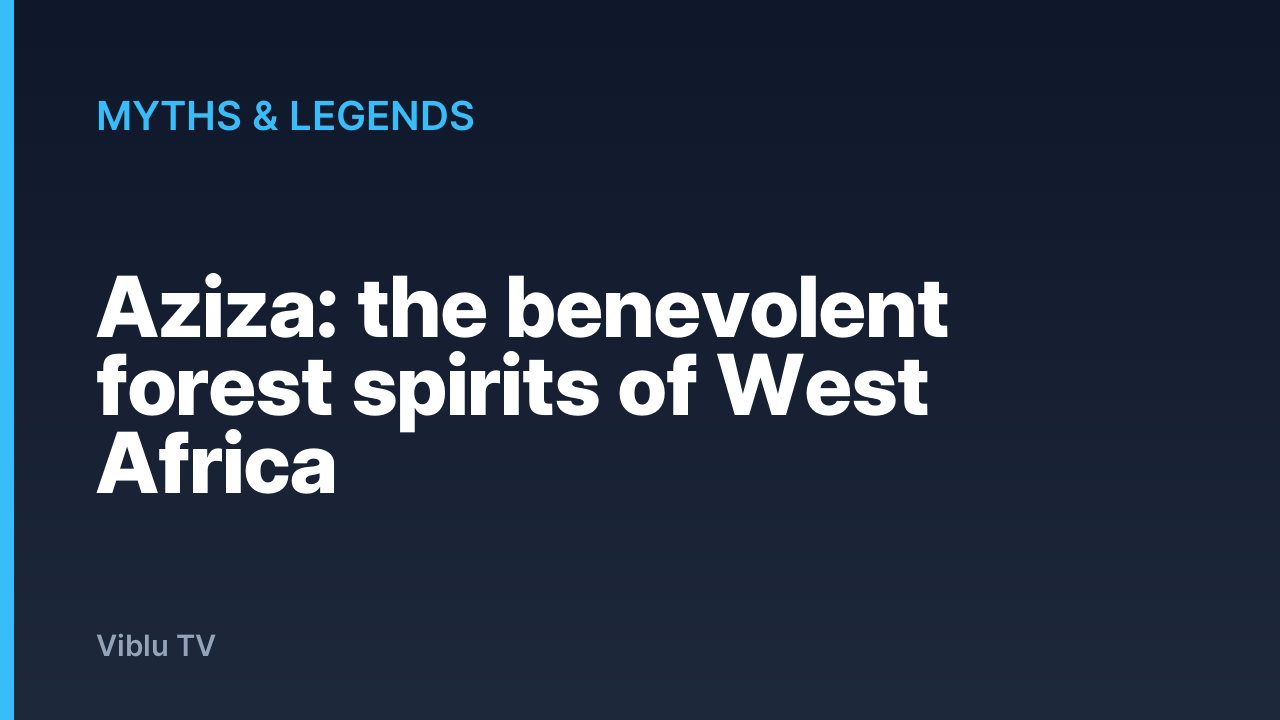 Myths & Legends - Aziza: the benevolent forest spirits of West Africa