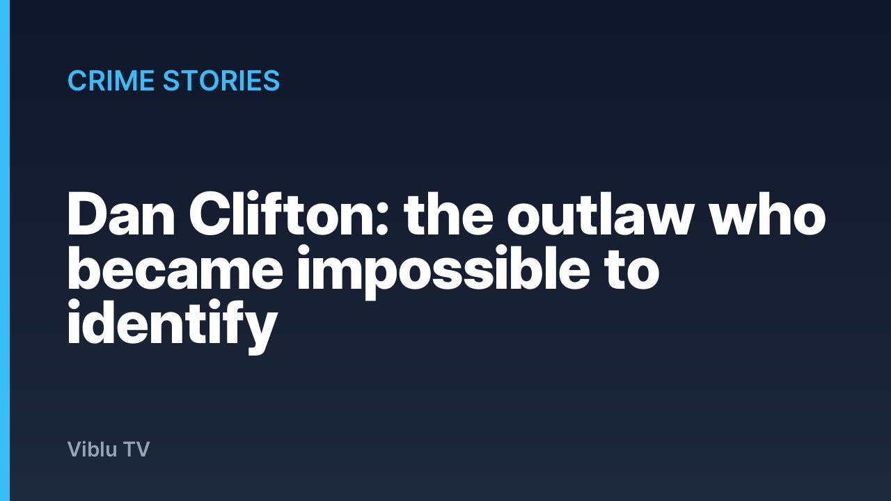 Crime Stories - Dan Clifton: the outlaw who became impossible to identify