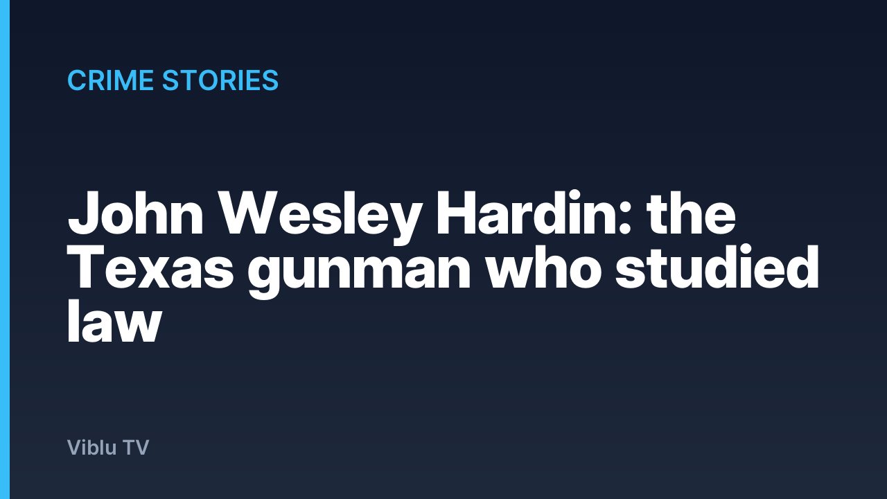 Crime Stories - John Wesley Hardin: the Texas gunman who studied law