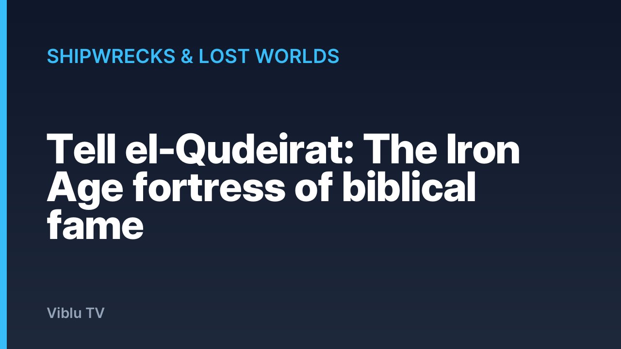 Shipwrecks & Lost Worlds - Tell el-Qudeirat: The Iron Age fortress of biblical fame