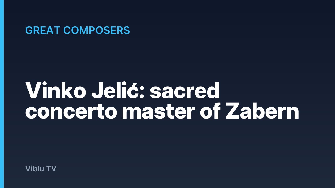 Great Composers - Vinko Jelić: sacred concerto master of Zabern