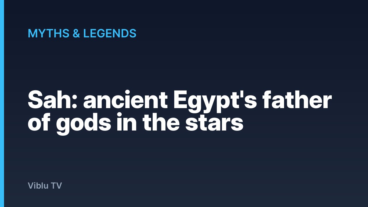 Myths & Legends - Sah: ancient Egypt's father of gods in the stars