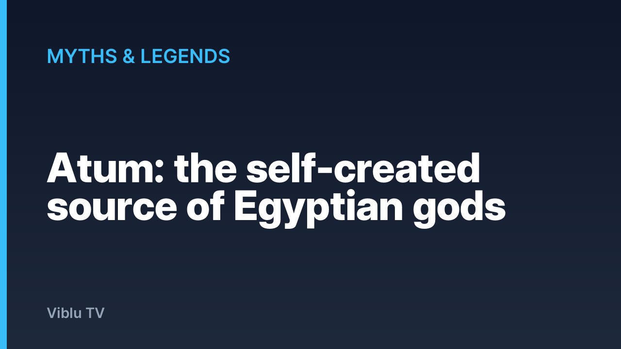 Myths & Legends - Atum: the self-created source of Egyptian gods
