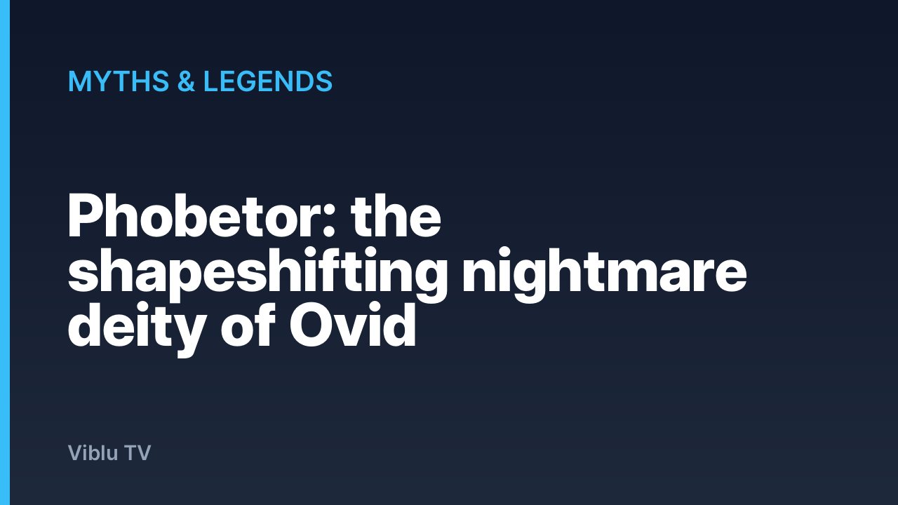 Myths & Legends - Phobetor: the shapeshifting nightmare deity of Ovid