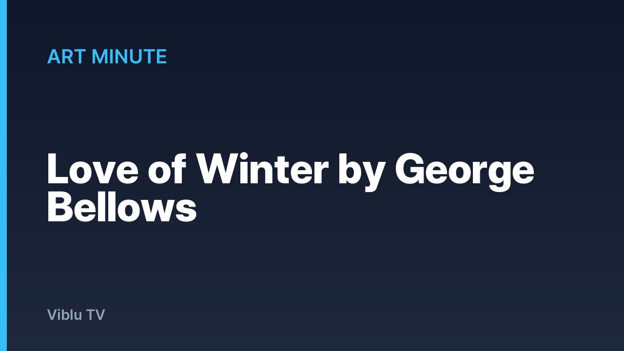 Art Minute - Love of Winter by George Bellows