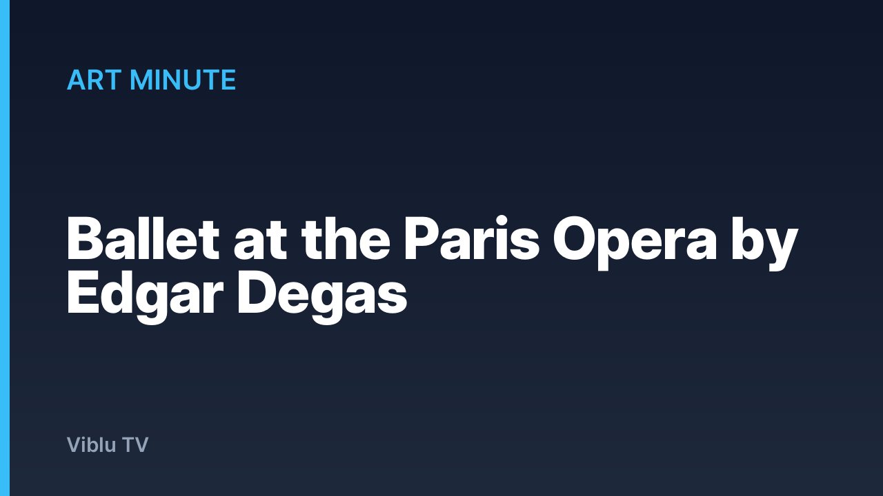 Art Minute - Ballet at the Paris Opera by Edgar Degas