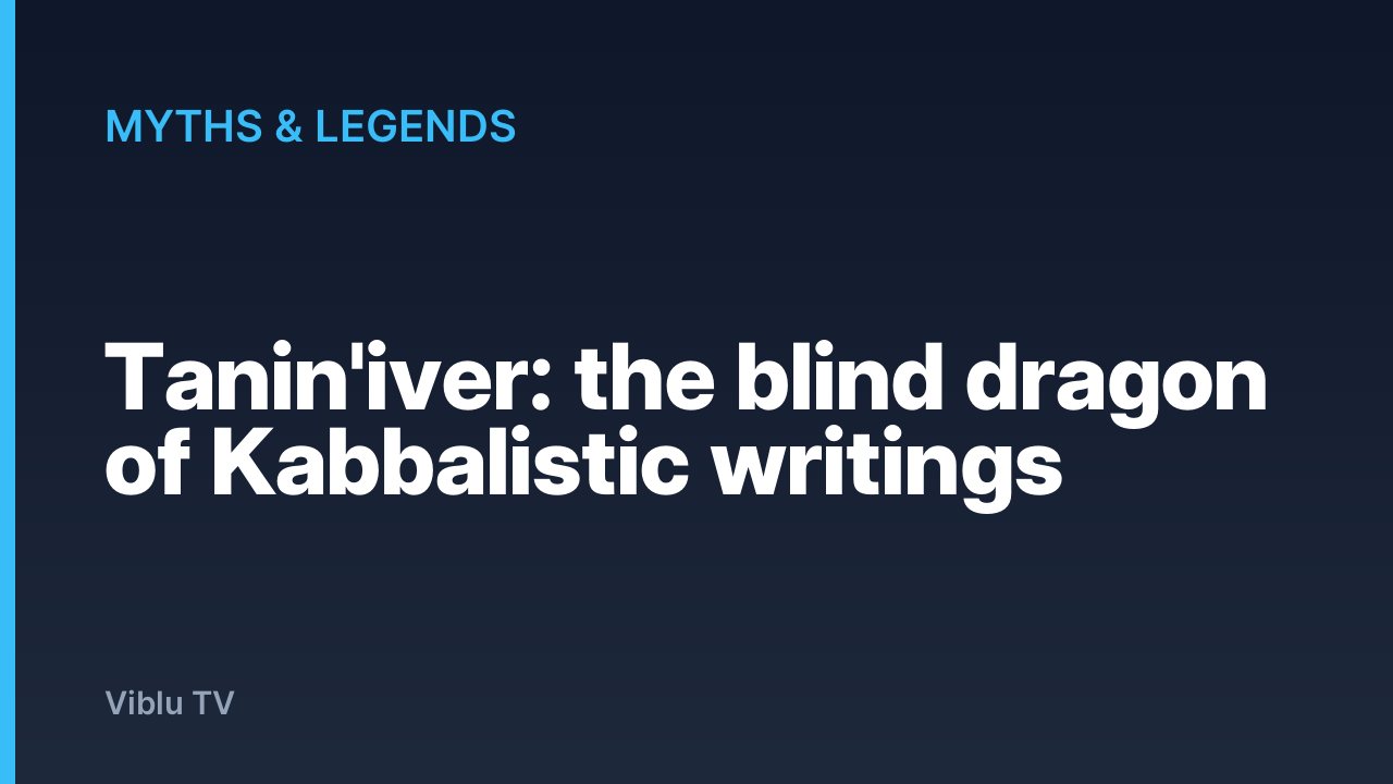 Myths & Legends - Tanin'iver: the blind dragon of Kabbalistic writings