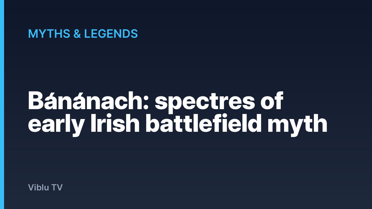 Myths & Legends - Bánánach: spectres of early Irish battlefield myth