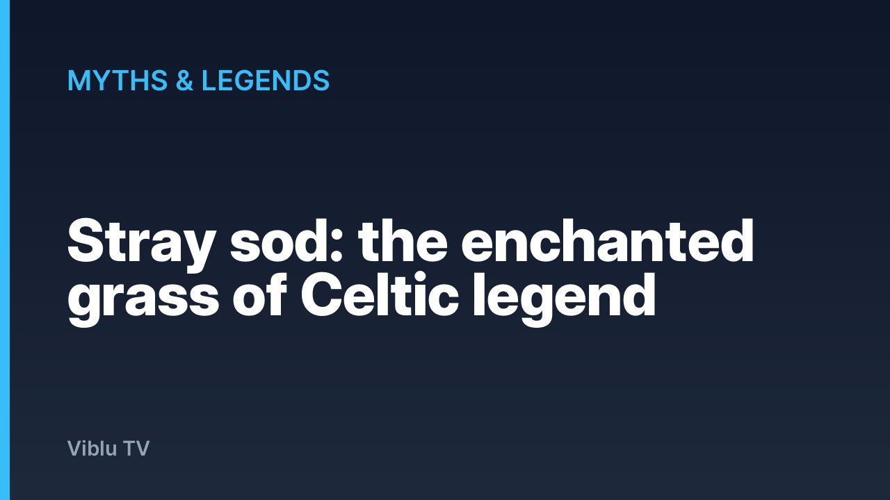Myths & Legends - Stray sod: the enchanted grass of Celtic legend