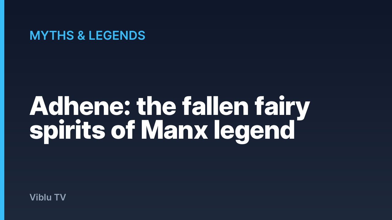 Myths & Legends - Adhene: the fallen fairy spirits of Manx legend