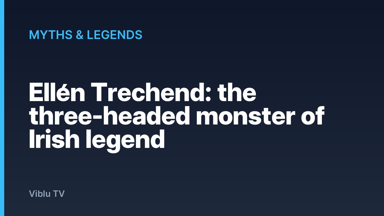 Myths & Legends - Ellén Trechend: the three-headed monster of Irish legend