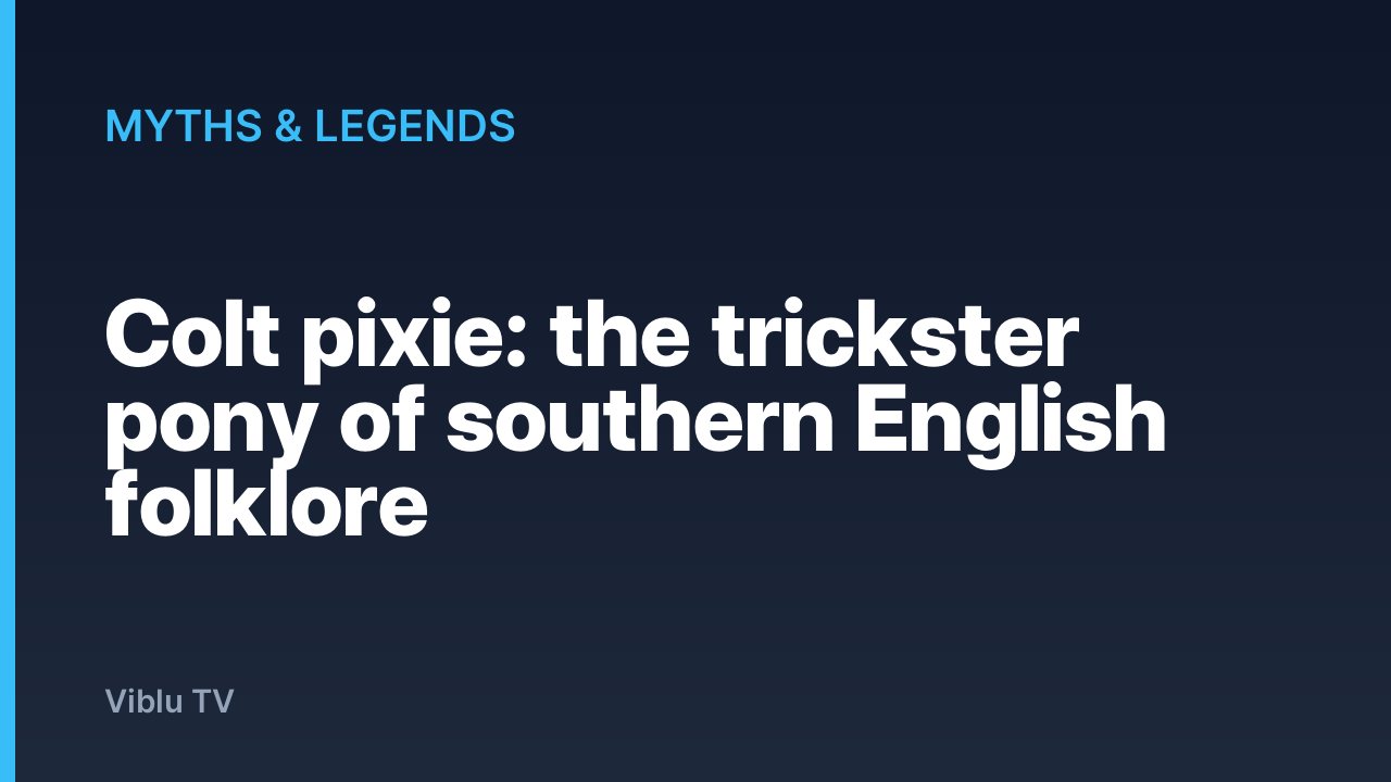 Myths & Legends - Colt pixie: the trickster pony of southern English folklore