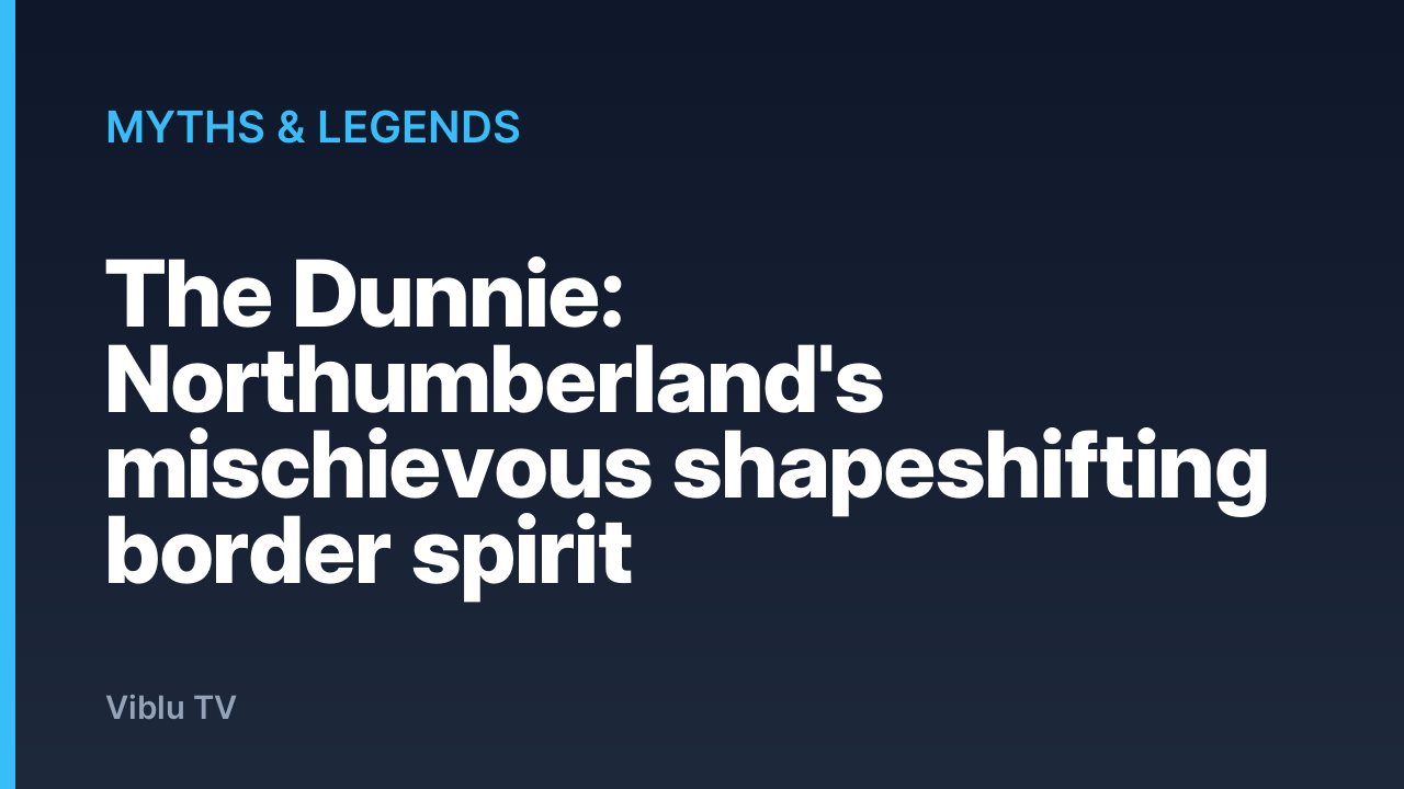 Myths & Legends - The Dunnie: Northumberland's mischievous shapeshifting border spirit