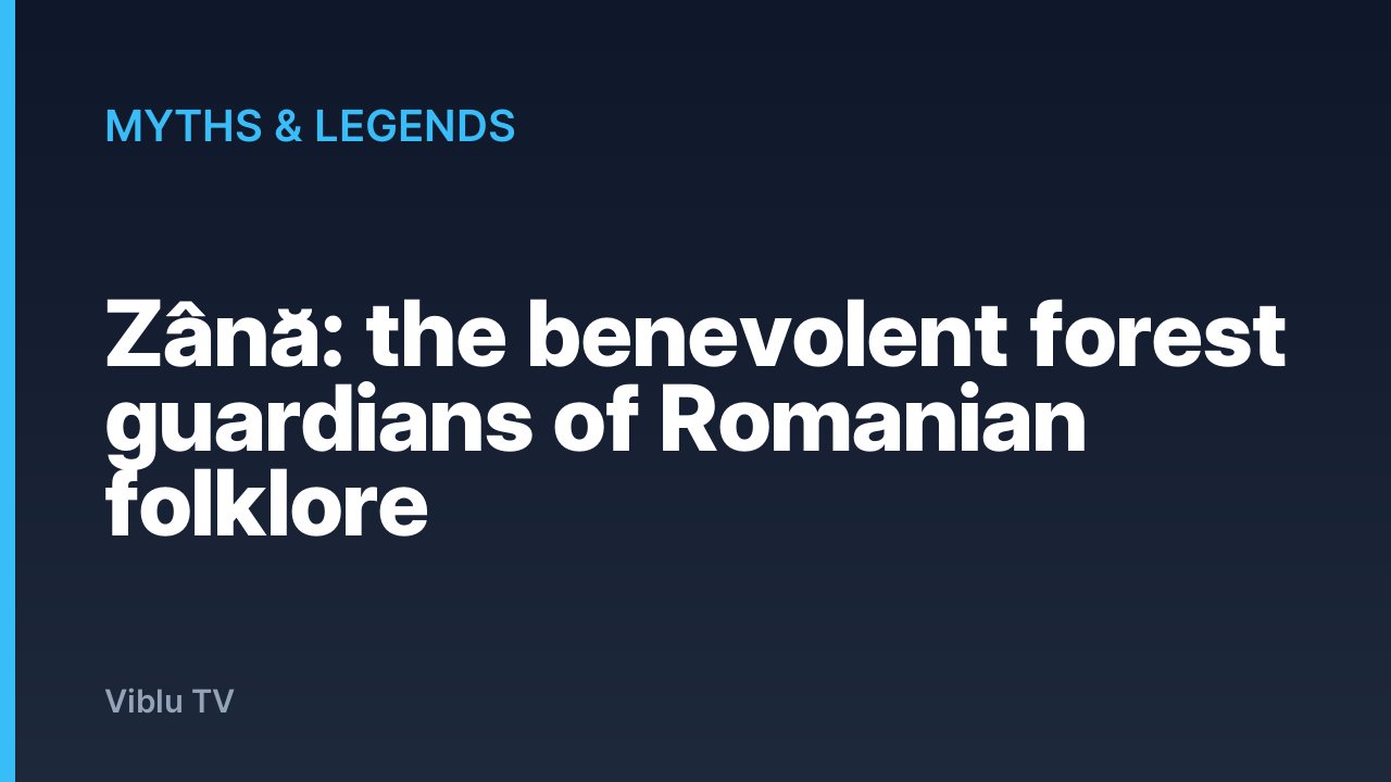 Myths & Legends - Zână: the benevolent forest guardians of Romanian folklore