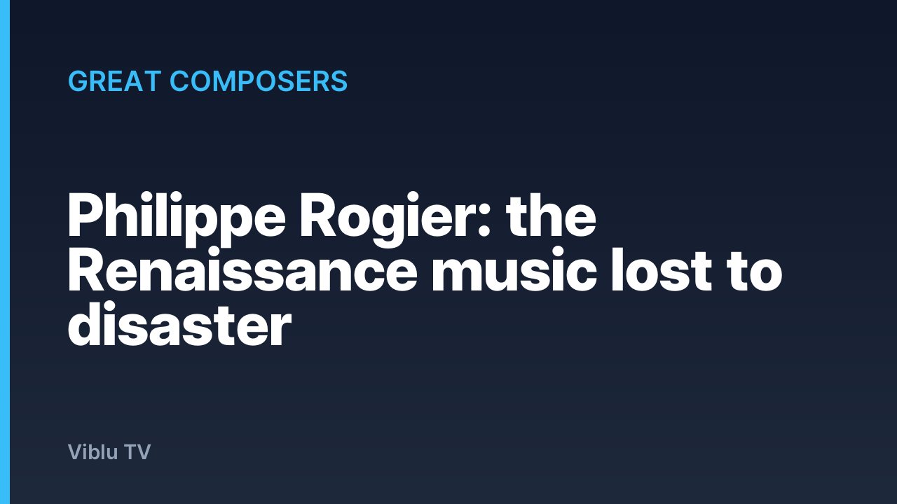 Great Composers - Philippe Rogier: the Renaissance music lost to disaster