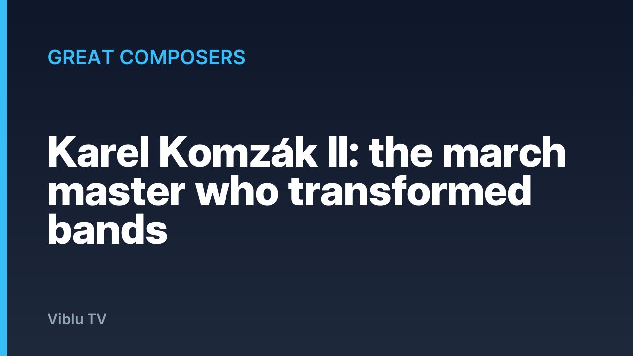Great Composers - Karel Komzák II: the march master who transformed bands