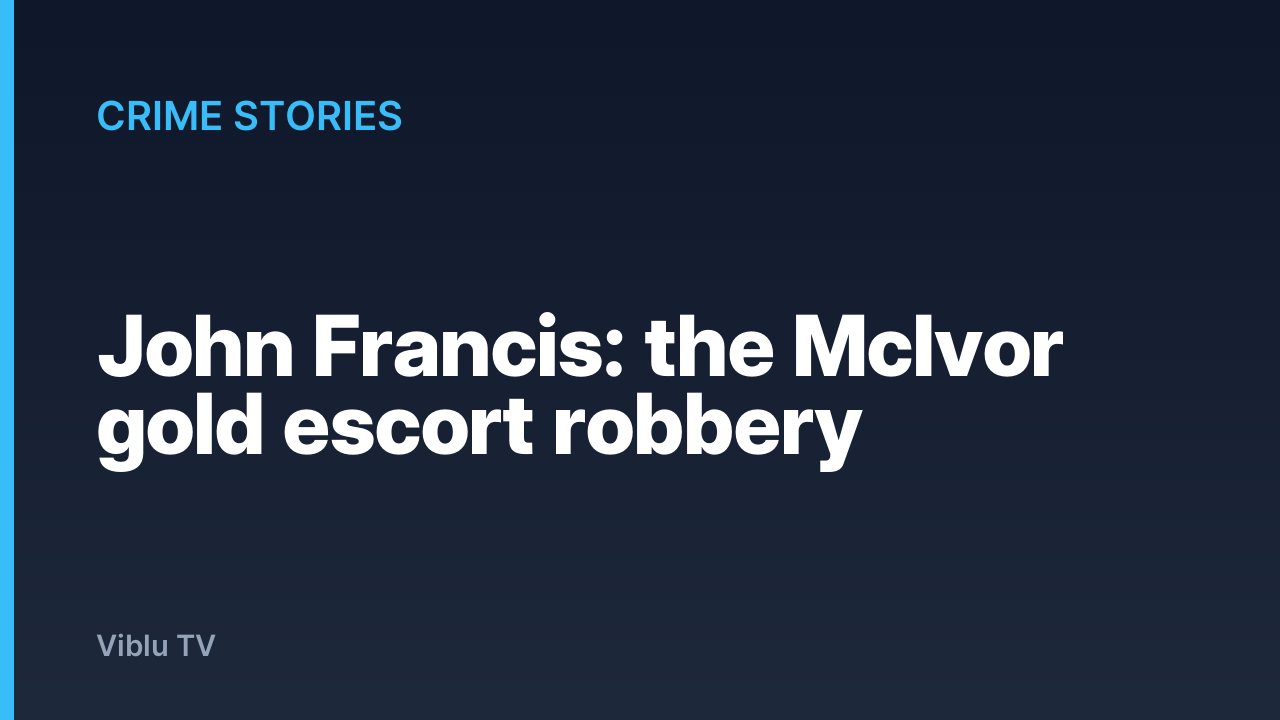 Crime Stories - John Francis: the McIvor gold escort robbery