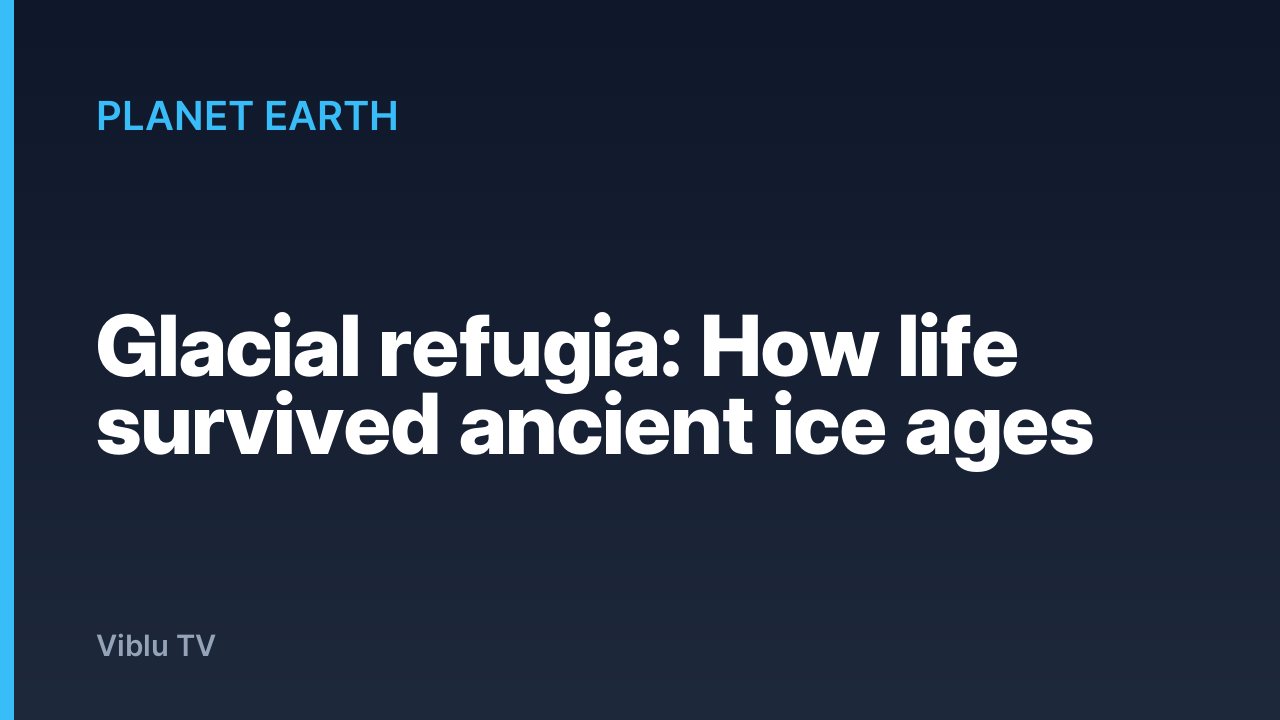 Planet Earth - Glacial refugia: How life survived ancient ice ages